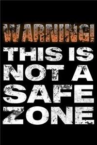Warning this is not a safe zone