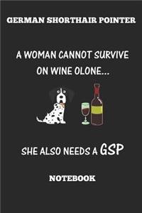 German Shorthair Pointer A Woman Cannot Survive On Wine Olone... She Also Needs A GSP Notebook