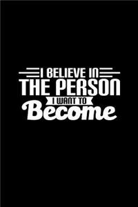 I Believe in the Person I Want to Become