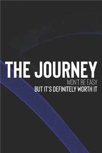 The Journey Won't Be Easy But It's Definitely Worth It