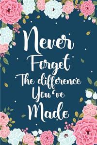 Never Forget The Difference You've Made