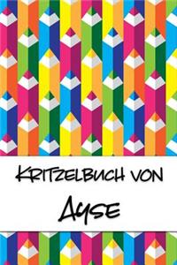 Kritzelbuch von Ayse: Kritzel- und Malbuch mit leeren Seiten für deinen personalisierten Vornamen