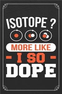 Isotope? More Like I So Dope