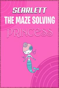 Scarlett the Maze Solving Princess