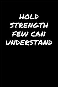 Hold Strength Few Can Understand