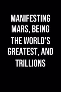 Manifesting Mars Being The Worlds Greatest And Trillions