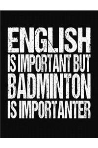 English Is Important But Badminton Is Importanter