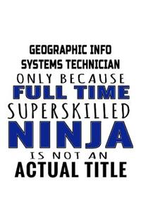 Geographic Info Systems Technician Only Because Full Time Superskilled Ninja Is Not An Actual Title