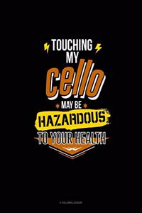 Touching My Cello May Be Hazardous To Your Health