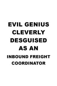 Evil Genius Cleverly Desguised As An Inbound Freight Coordinator