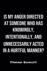 Is My Anger Directed At Someone Who Has Knowingly Intentionally And Unnecessarily Acted In A Hurtful Manner?
