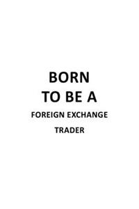 Born To Be A Foreign Exchange Trader