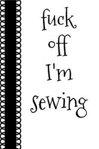 Fuck Off I'm Sewing