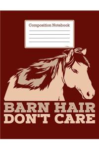 Composistion Notebook -Barn Hair Don't Care