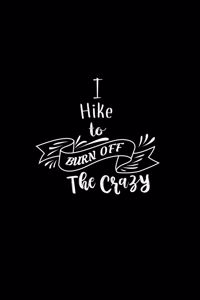 I Hike To Burn Off The Crazy