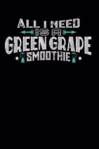 All I Need Is A Green Grape Smoothie