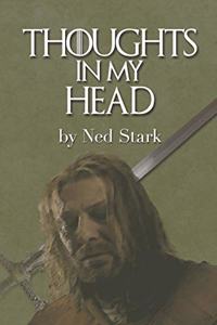 Thoughts In My Head, by Ned Stark