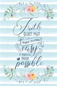 Faith Does Not Make Things Easy It Makes Them Possible