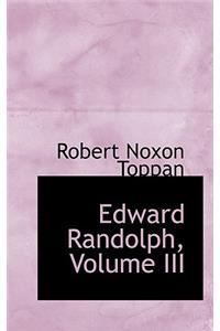Edward Randolph, Volume III