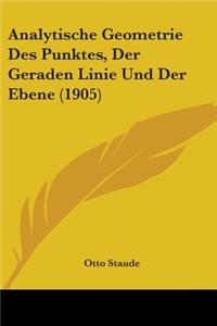 Analytische Geometrie Des Punktes, Der Geraden Linie Und Der Ebene (1905)