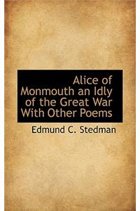 Alice of Monmouth an Idly of the Great War with Other Poems