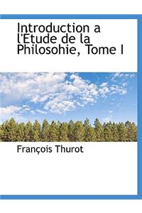 Introduction A L' Tude de La Philosohie, Tome I