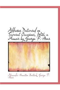 Addresses Delivered on Several Occasions, with a Memoir by George F. Hoar