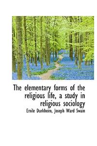 elementary forms of the religious life, a study in religious sociology