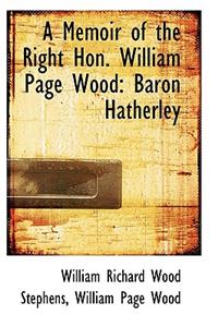 A Memoir of the Right Hon. William Page Wood: Baron Hatherley