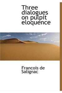 Three Dialogues on Pulpit Eloquence