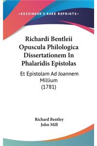 Richardi Bentleii Opuscula Philologica Dissertationem in Phalaridis Epistolas