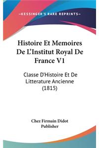 Histoire Et Memoires De L'Institut Royal De France V1