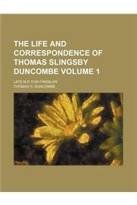 The Life and Correspondence of Thomas Slingsby Duncombe Volume 1; Late M.P. for Finsbury
