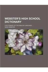 Webster's High School Dictionary; A Dictionary of the English Language ...