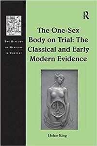 The One-Sex Body on Trial: The Classical and Early Modern Evidence