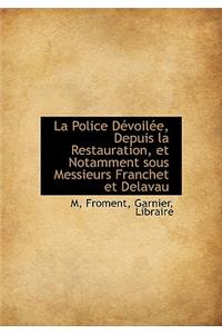 La Police D Voil E, Depuis La Restauration, Et Notamment Sous Messieurs Franchet Et Delavau