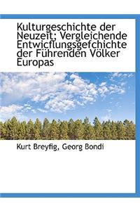 Kulturgeschichte Der Neuzeit; Vergleichende Entwicflungsgefchichte Der Fuhrenden Volker Europas