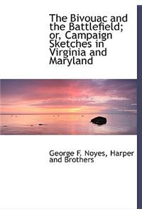 The Bivouac and the Battlefield; Or, Campaign Sketches in Virginia and Maryland