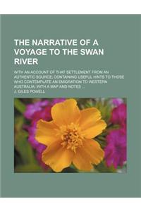 The Narrative of a Voyage to the Swan River; With an Account of That Settlement from an Authentic Source Containing Useful Hints to Those Who Contempl
