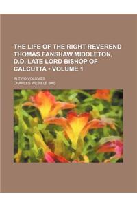The Life of the Right Reverend Thomas Fanshaw Middleton, D.D. Late Lord Bishop of Calcutta (Volume 1); In Two Volumes