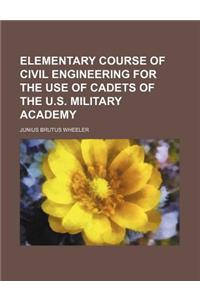 Elementary Course of Civil Engineering for the Use of Cadets of the U.S. Military Academy