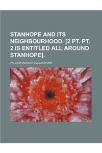 Stanhope and Its Neighbourhood. [2 PT. PT. 2 Is Entitled All Around Stanhope].