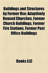 Buildings and Structures by Former Use: Adaptively Reused Churches, Former Church Buildings, Former Fire Stations, Former Post Office Buildings