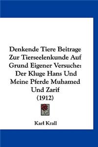 Denkende Tiere Beitrage Zur Tierseelenkunde Auf Grund Eigener Versuche: Der Kluge Hans Und Meine Pferde Muhamed Und Zarif (1912)