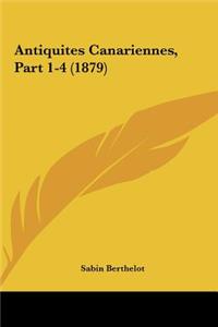 Antiquites Canariennes, Part 1-4 (1879)