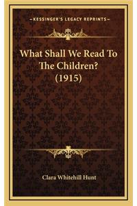 What Shall We Read to the Children? (1915)