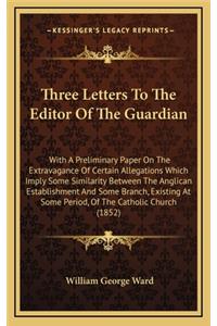Three Letters to the Editor of the Guardian