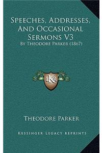 Speeches, Addresses, and Occasional Sermons V3