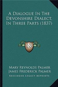 Dialogue in the Devonshire Dialect, in Three Parts (1837)