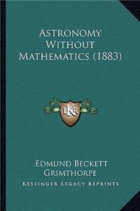 Astronomy Without Mathematics (1883)